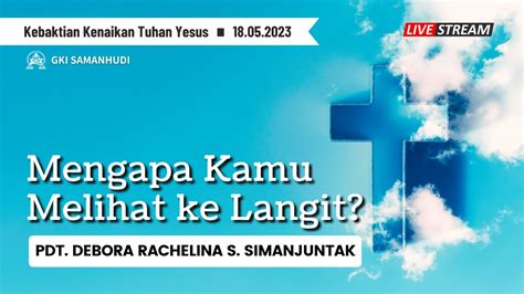 Ibadah Kenaikan Tuhan Yesus 18 Mei 2023 Gki Samanhudi Rpkfm Youtube