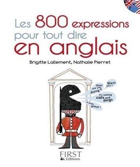 Les 800 Expressions Pour Tout Dire En Anglais Brigitte Lallement