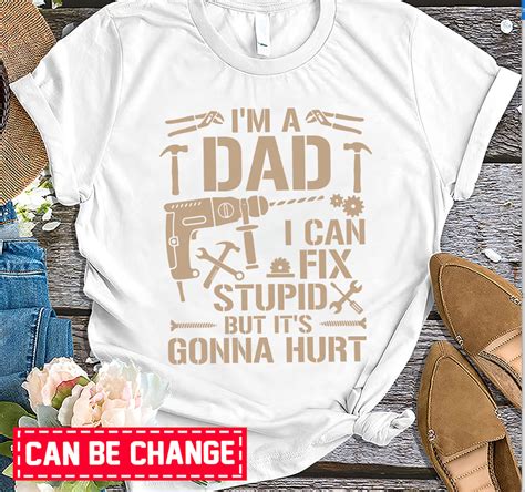 Father S Day 2023 Dad I Can T Fix Stupid But It S Gonna Hurt Shirt Funny Father S Shirt