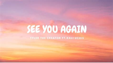 SEE YOU AGAIN Ok Ok Ok La La La Song Tyler The Creator Ft Kali