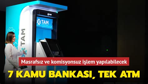 Kamu Bankas Tek Atm De Masrafs Z Ve Komisyonsuz I Lem Yap Labilecek