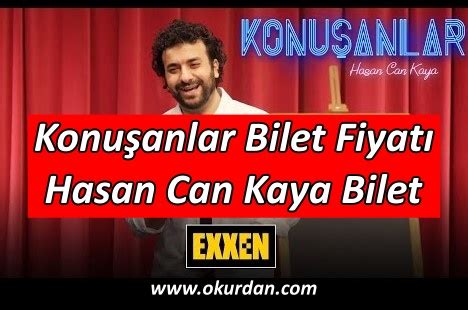 Konuşanlar Bilet Fiyatı Hasan Can Kaya Bilet Al 2023 Okurdan