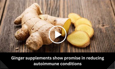 Ginger Supplements Show Promise In Reducing Autoimmune Conditions