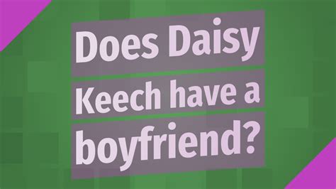 Does Daisy Keech Have A Boyfriend YouTube