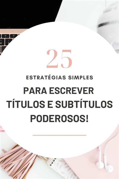 25 SEGREDOS PARA ESCREVER TÍTULOS E SUBTÍTULOS PODEROSOS Foco no Digital