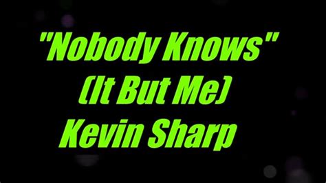 Nobody Knows It But Me By Kevin Sharp Original Key Karaoke Youtube