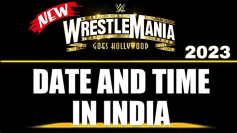 Wwe Wrestlemania 39 Date And Time In India Wrestlemania 2023 Date In