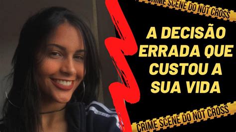 Decis O Errada Que Custou A Vida Caso Rayane Paulino Youtube