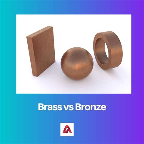 Brass Vs Bronze Difference And Comparison