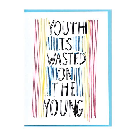 YOUTH IS WASTED ON THE YOUNG CARD — COSMIC PEACE STUDIO