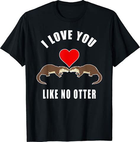 I Love You Like No Otter 2021 Otters Day Funny Pun T