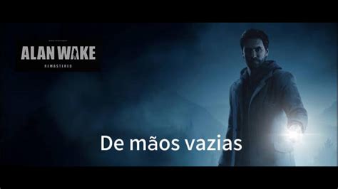 Pegando O Trof U De M Os Vazias Alan Wake Remastered Youtube