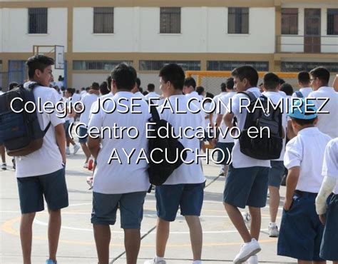 Colegio Jose Falcon Ramirez Centro Educativo En Ayacucho Colegios Del Perú