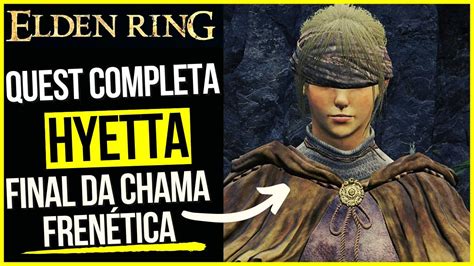 ELDEN RING QUEST COMPLETA HYETTA FINAL DA CHAMA FRENÉTICA