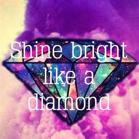 Shine Bright Like A Diamond Quotes. QuotesGram