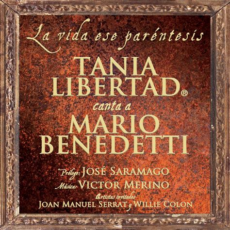 La Vida Ese Par Ntesis Tania Libertad Canta A Mario Benedetti