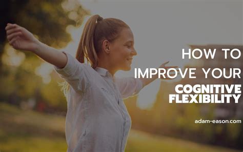 How To Improve Your Cognitive Flexibility Adam Eason