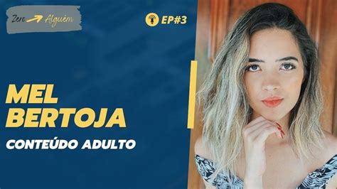 MEL BERTOJA CONTEÚDO ADULTO ZERO ALGUÉM entrevista EP 03 YouTube