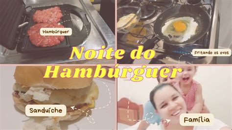 Noite Do HambÚrguer 🍔😋 Youtube