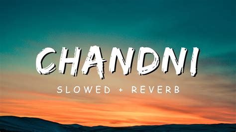 Chandni Slowed Reverb Sachet Tandon Parampara Tandon SR Lofi