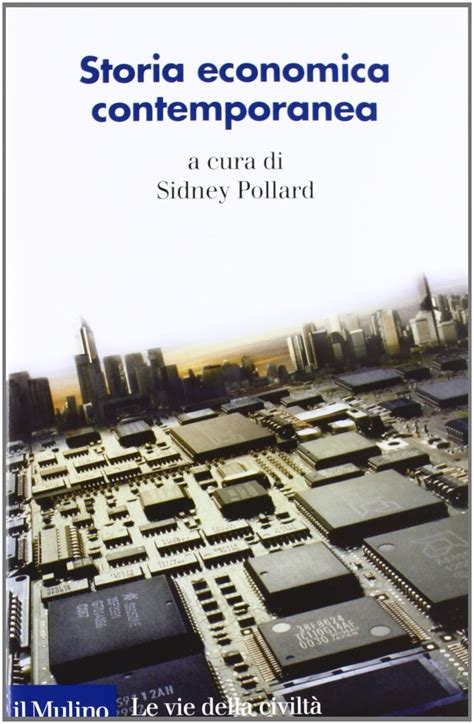 Storia Economica Contemporanea Pollard S Arganese G Amazon It