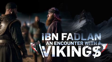 Ibn Fadlan S Encounter With The Vikings Vikings Embracing Islam