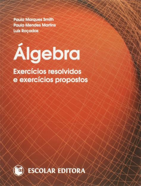 Álgebra Exercícios Resolvidos e Exercícios Propostos PDF Paula Marques