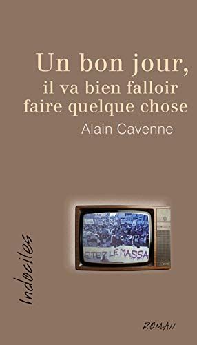 Un Bon Jour Il Va Bien Falloir Faire Quelque Chose By Cavenne Alain