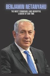 Benjamin Netanyahu: The Most Formidable and insightful leaders of our ...