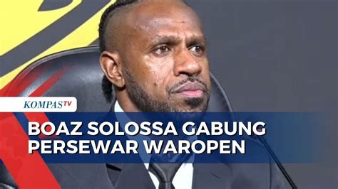 Boaz Solossa Resmi Bergabung Bersama Tim Persewar Waropen Selama 1