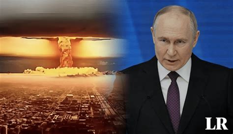 Rusia Vladimir Putin Advierte Riesgo De Guerra Nuclear Que Podría Ser