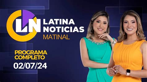 LATINA EN VIVO EDICIÓN MATINAL MARTES 02 DE JULIO DE 2024 YouTube