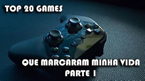 TOP 20 GAMES QUE MARCARAM MINHA VIDA PARTE 1 YouTube