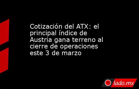 Cotización Del Atx El Principal índice De Austria Gana Terreno Al Cierre De Operaciones Este 3