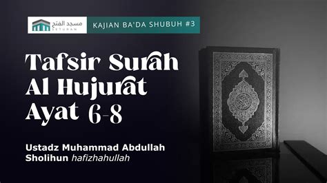 Tafsir Surah Al Hujurat Ayat Ustadz Muhammad Abdullah Sholihun