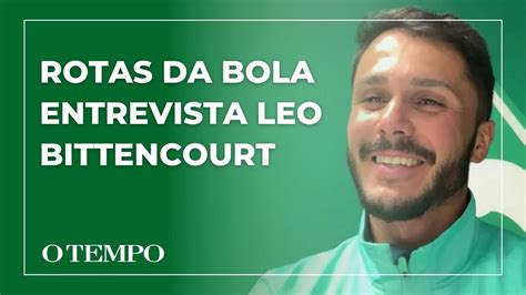 Rotas Da Bola Entrevista Leo Bittencourt Alem O Filho De