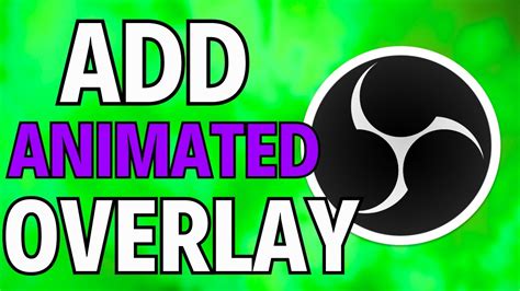 OBS Studio How To Add Animated Overlays To Streams 2024 YouTube