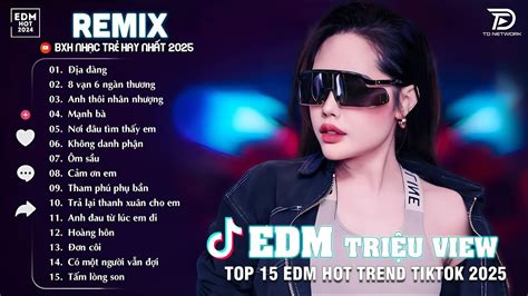 A Ng Remix Bxh Nh C Tr Edm Tri U View Tiktok Top B N Edm Hot Trend Hay Nh T