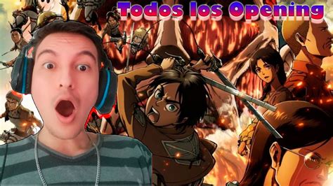 Reaccionando Por Primera Vez A Todos Los Openings De Shingeki No Kyojin