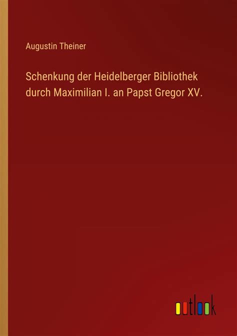 Schenkung Der Heidelberger Bibliothek Durch Maximilian I An Papst