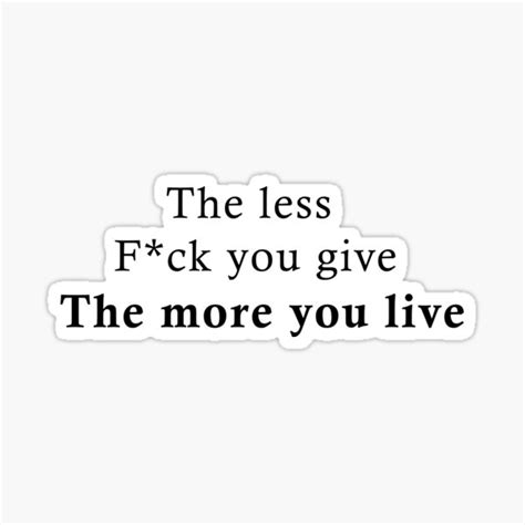The Less Fuck You Give The More You Live Sticker For Sale By MurtazaSabu Redbubble