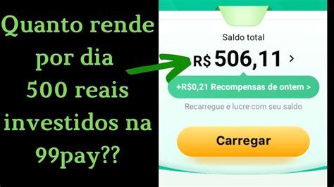 Quanto Rende Por Dia 500 Reais Investidos Na 99pay YouTube