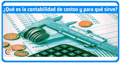 Que Es La Contabilidad De Costos Y Para Que Sirve Contador Profesional