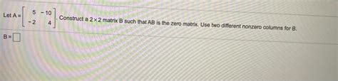 Solved 3 6 Let A Construct A 2x2 Matrix B Such That Ab Is