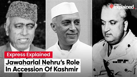 Express Explained What Role Did Jawaharlal Nehru Play In Accession Of