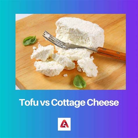 Différence Entre Le Tofu Et Le Fromage Cottage