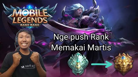 PUSH RANK MENUJU LEGEND BERSAMA MARTIS Mobile Legends YouTube