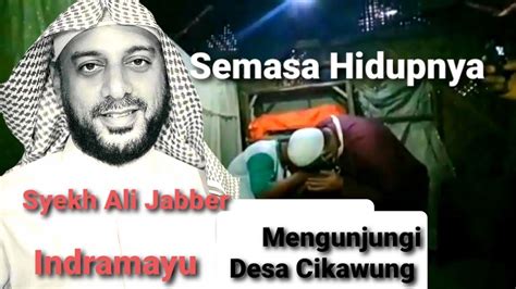 Mengenang Almarhum Syekh Ali Jabber Saat Berkunjung Di Desa Cikawung