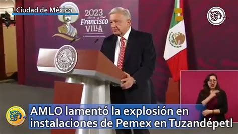 Amlo Lament La Explosi N En Instalaciones De Pemex En Tuzand Petl