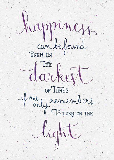 Happiness Can Be Found Even In The Darkest Of Times Poster By